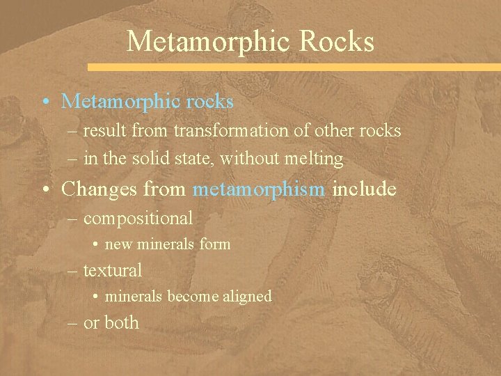 Metamorphic Rocks • Metamorphic rocks – result from transformation of other rocks – in