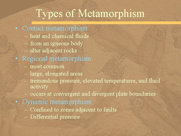 Types of Metamorphism • Contact metamorphism – heat and chemical fluids – from an