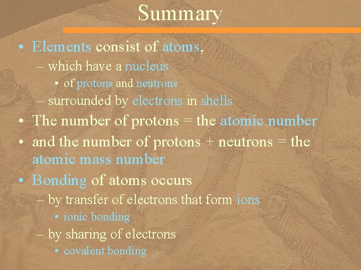 Summary • Elements consist of atoms, – which have a nucleus • of protons