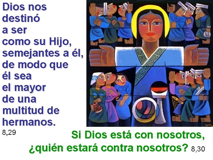 Dios nos destinó a ser como su Hijo, semejantes a él, de modo que