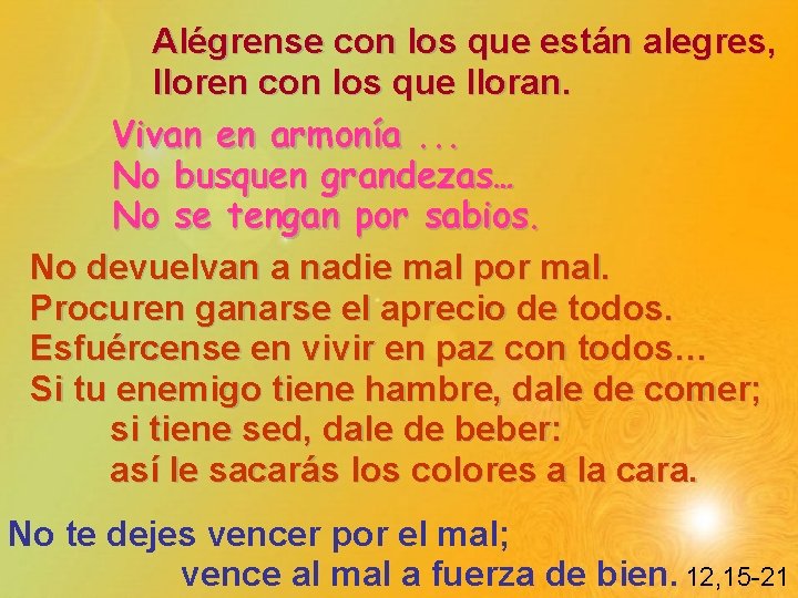 Alégrense con los que están alegres, lloren con los que lloran. Vivan en armonía.