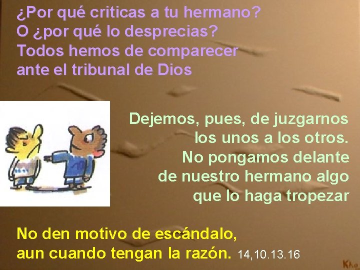 ¿Por qué criticas a tu hermano? O ¿por qué lo desprecias? Todos hemos de