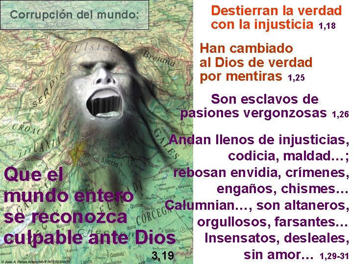 Corrupción del mundo: Destierran la verdad con la injusticia 1, 18 Han cambiado al