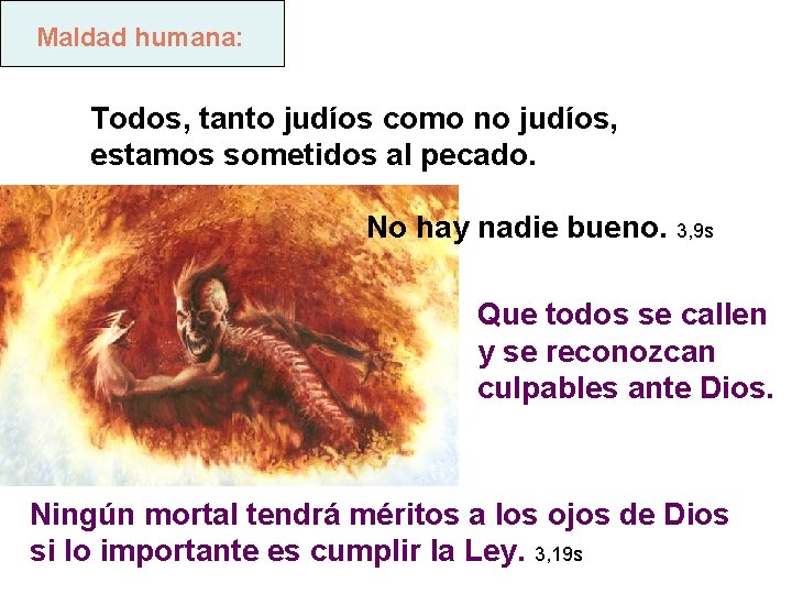 Maldad humana: Todos, tanto judíos como no judíos, estamos sometidos al pecado. No hay