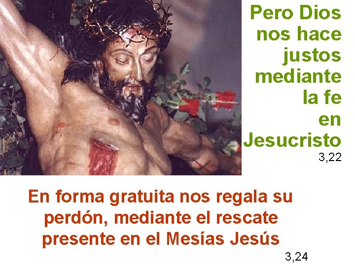 Pero Dios nos hace justos mediante la fe en Jesucristo 3, 22 En forma