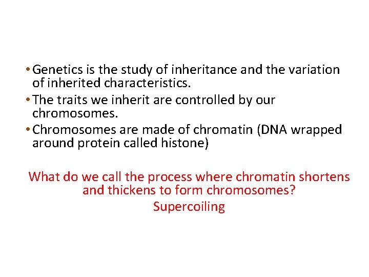  • Genetics is the study of inheritance and the variation of inherited characteristics.