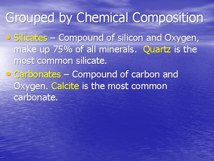 Grouped by Chemical Composition • Silicates – Compound of silicon and Oxygen, make up