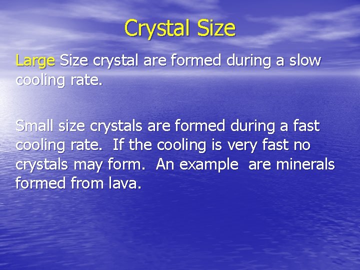 Crystal Size Large Size crystal are formed during a slow cooling rate. Small size