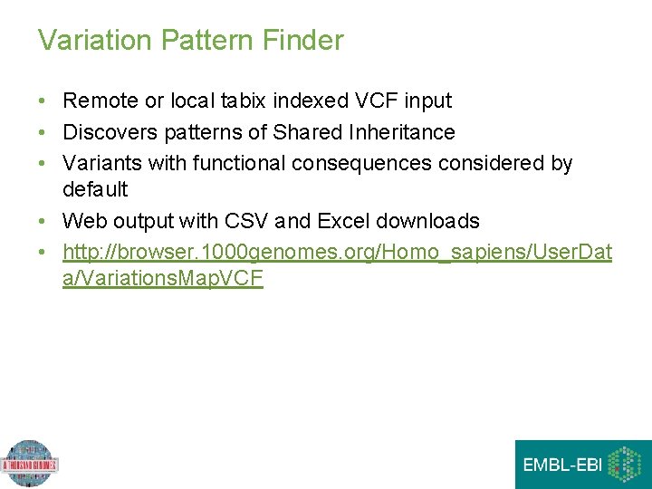 Variation Pattern Finder • Remote or local tabix indexed VCF input • Discovers patterns Variation Pattern Finder • Remote or local tabix indexed VCF input • Discovers patterns
