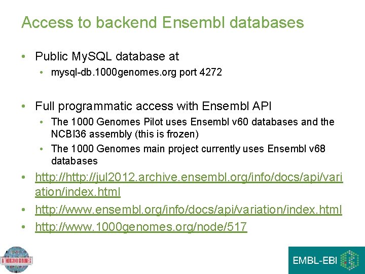 Access to backend Ensembl databases • Public My. SQL database at • mysql-db. 1000 Access to backend Ensembl databases • Public My. SQL database at • mysql-db. 1000