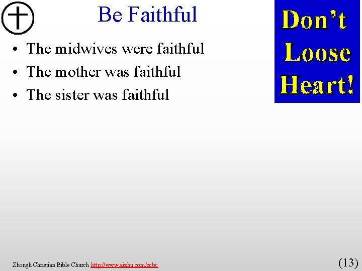 Be Faithful • The midwives were faithful • The mother was faithful • The