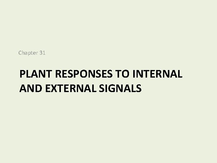 Chapter 31 PLANT RESPONSES TO INTERNAL AND EXTERNAL SIGNALS 