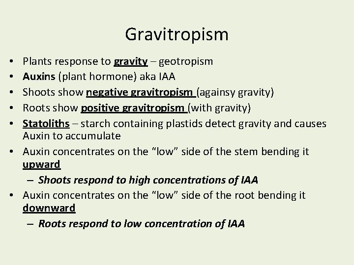 Gravitropism Plants response to gravity – geotropism Auxins (plant hormone) aka IAA Shoots show