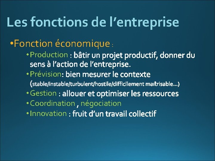 Les fonctions de l’entreprise • Fonction économique : • Production • Prévision • Gestion