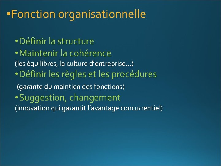  • Fonction organisationnelle • Définir la structure • Maintenir la cohérence (les équilibres,