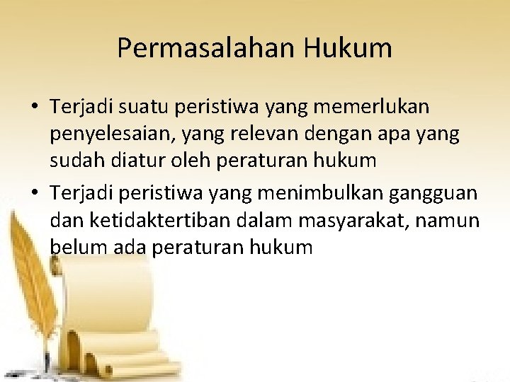 Permasalahan Hukum • Terjadi suatu peristiwa yang memerlukan penyelesaian, yang relevan dengan apa yang Permasalahan Hukum • Terjadi suatu peristiwa yang memerlukan penyelesaian, yang relevan dengan apa yang
