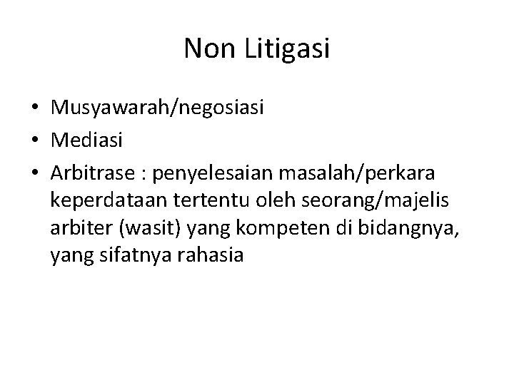 Non Litigasi • Musyawarah/negosiasi • Mediasi • Arbitrase : penyelesaian masalah/perkara keperdataan tertentu oleh Non Litigasi • Musyawarah/negosiasi • Mediasi • Arbitrase : penyelesaian masalah/perkara keperdataan tertentu oleh