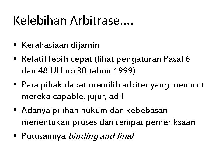 Kelebihan Arbitrase. . • Kerahasiaan dijamin • Relatif lebih cepat (lihat pengaturan Pasal 6 Kelebihan Arbitrase. . • Kerahasiaan dijamin • Relatif lebih cepat (lihat pengaturan Pasal 6
