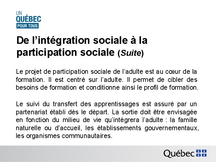 De l’intégration sociale à la participation sociale (Suite) Le projet de participation sociale de