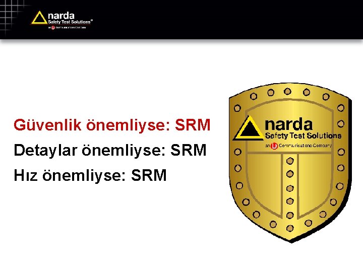 Güvenlik önemliyse: SRM Detaylar önemliyse: SRM Hız önemliyse: SRM 