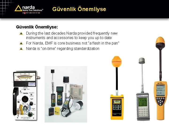 Güvenlik Önemliyse: During the last decades Narda provided frequently new instruments and accessories to