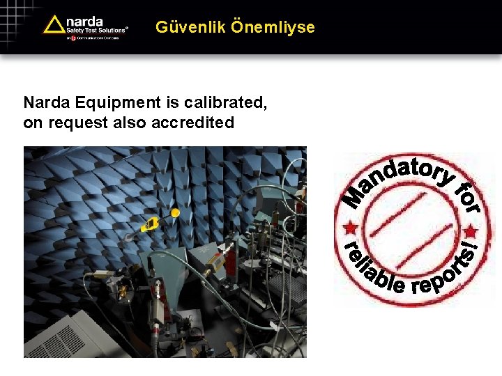 Güvenlik Önemliyse Narda Equipment is calibrated, on request also accredited 