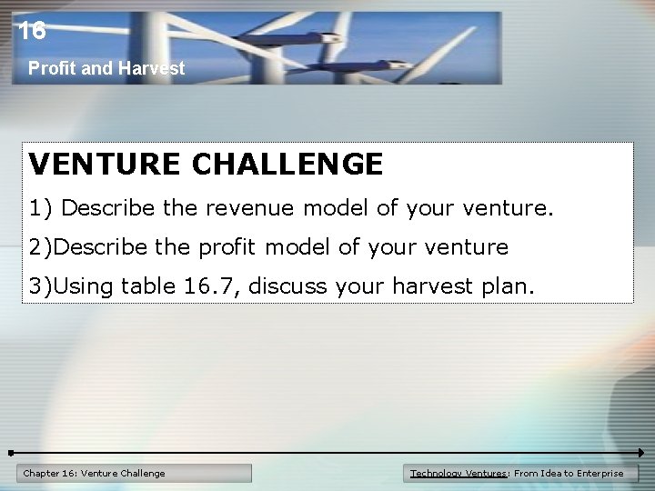 16 Profit and Harvest VENTURE CHALLENGE 1) Describe the revenue model of your venture.