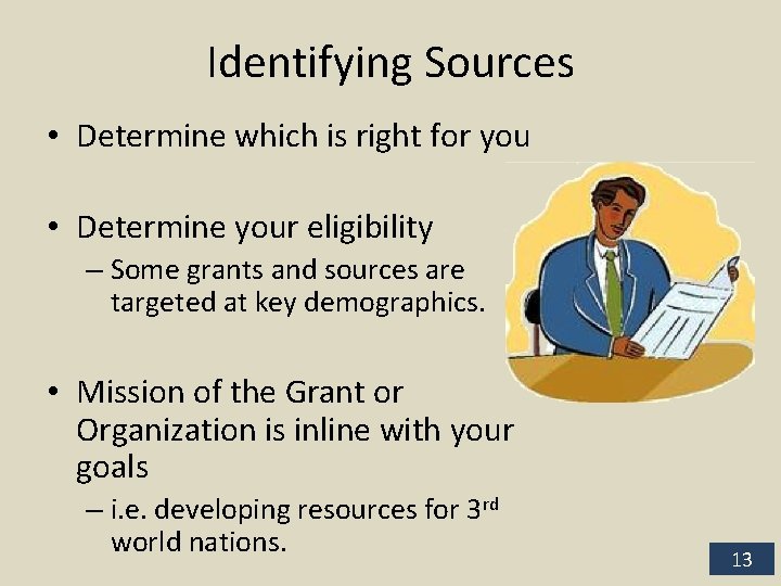 Identifying Sources • Determine which is right for you • Determine your eligibility –