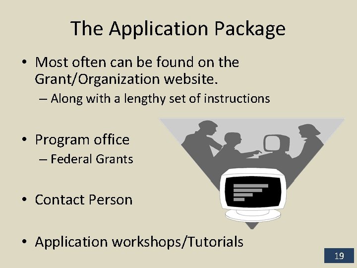 The Application Package • Most often can be found on the Grant/Organization website. –