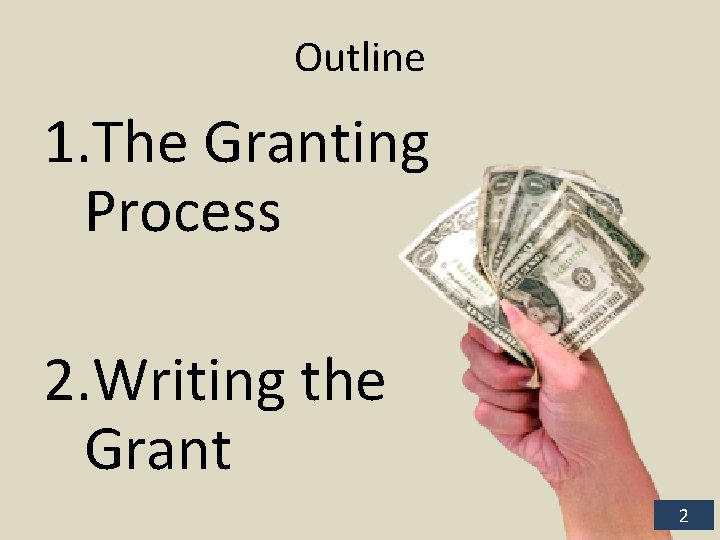 Outline 1. The Granting Process 2. Writing the Grant 2 