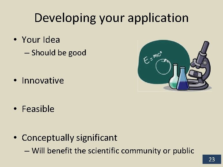 Developing your application • Your Idea – Should be good • Innovative • Feasible