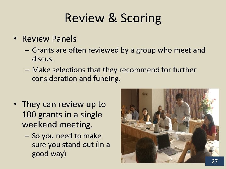 Review & Scoring • Review Panels – Grants are often reviewed by a group