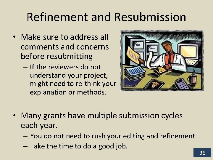 Refinement and Resubmission • Make sure to address all comments and concerns before resubmitting