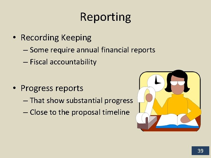 Reporting • Recording Keeping – Some require annual financial reports – Fiscal accountability •