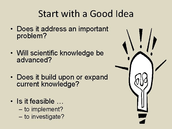 Start with a Good Idea • Does it address an important problem? • Will