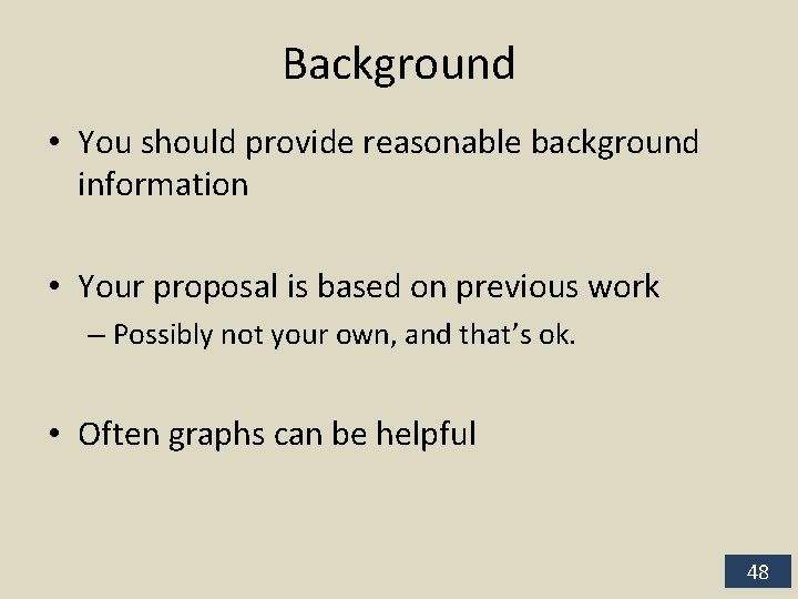 Background • You should provide reasonable background information • Your proposal is based on