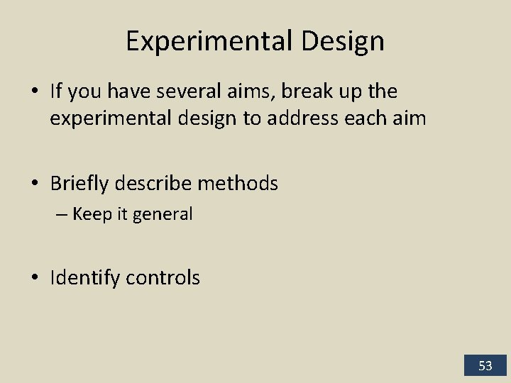 Experimental Design • If you have several aims, break up the experimental design to