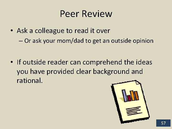 Peer Review • Ask a colleague to read it over – Or ask your