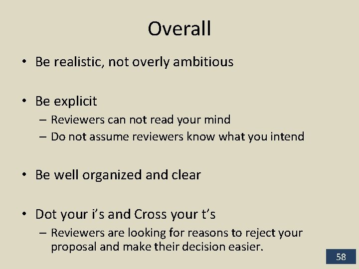 Overall • Be realistic, not overly ambitious • Be explicit – Reviewers can not
