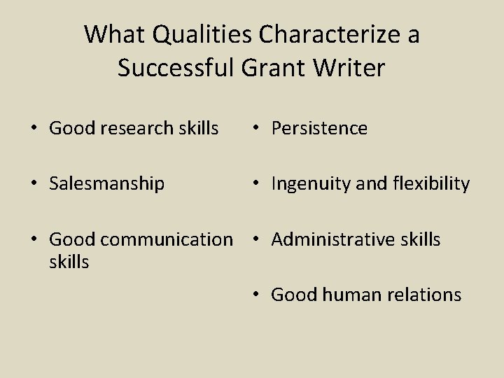 What Qualities Characterize a Successful Grant Writer • Good research skills • Persistence •