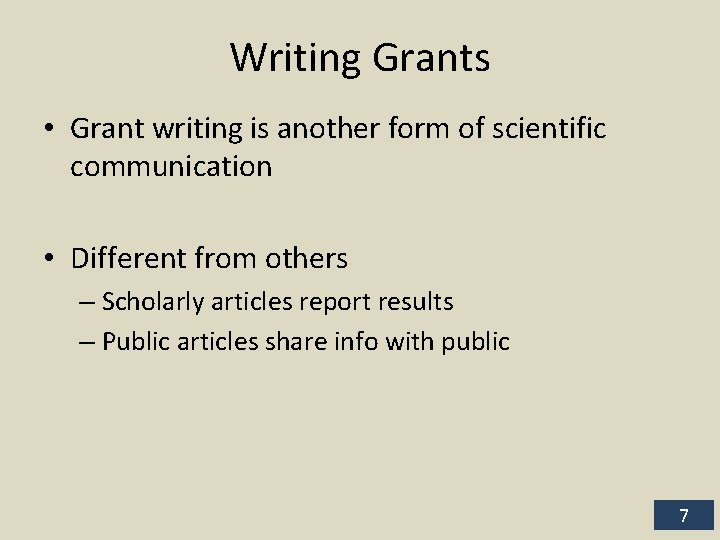 Writing Grants • Grant writing is another form of scientific communication • Different from