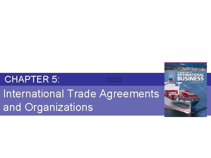 ------------------ CHAPTER 5: ��� International Trade Agreements and Organizations Chapter 5: INTERNATIONAL TRADE AGREEMENTS