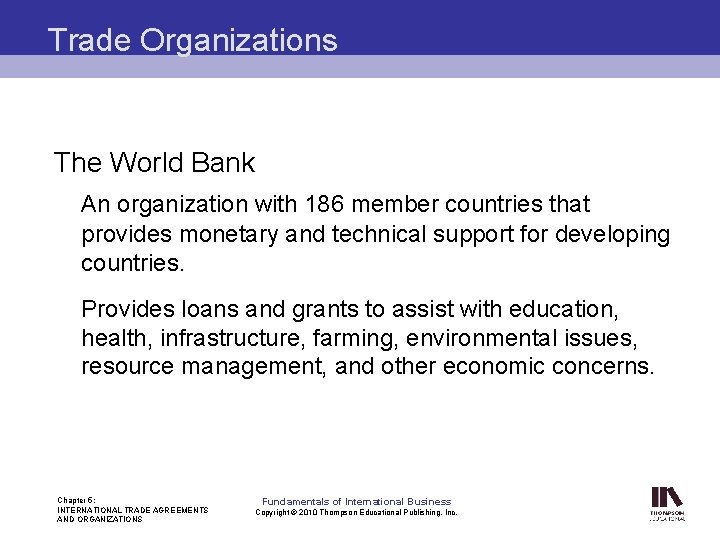 Trade Organizations The World Bank An organization with 186 member countries that provides monetary