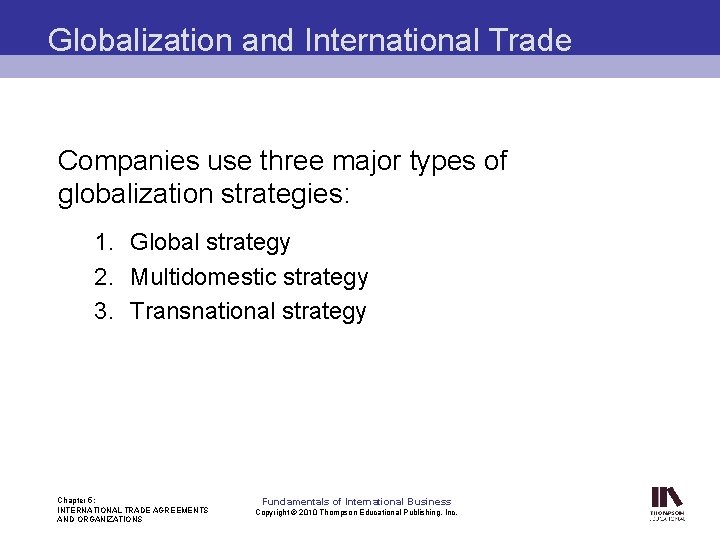 Globalization and International Trade Companies use three major types of globalization strategies: 1. Global