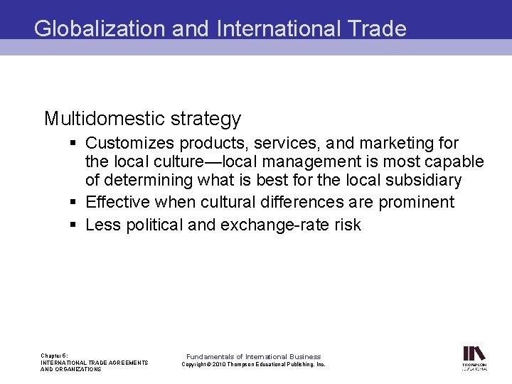 Globalization and International Trade Multidomestic strategy § Customizes products, services, and marketing for the
