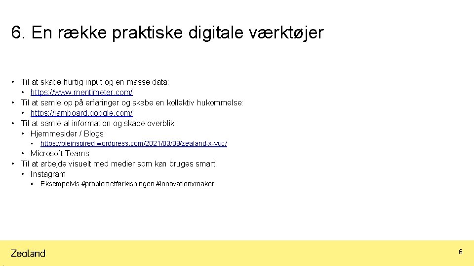 6. En række praktiske digitale værktøjer • Til at skabe hurtig input og en