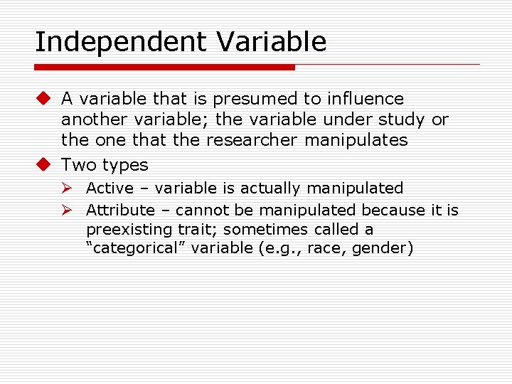 Independent Variable u A variable that is presumed to influence another variable; the variable