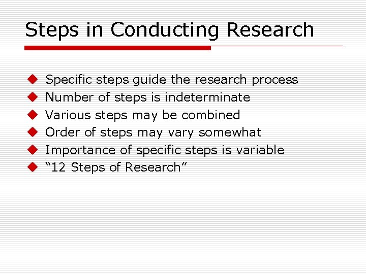 Steps in Conducting Research u u u Specific steps guide the research process Number