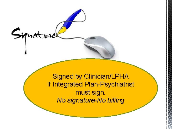 Signed by Clinician/LPHA If Integrated Plan-Psychiatrist must sign. No signature-No billing 