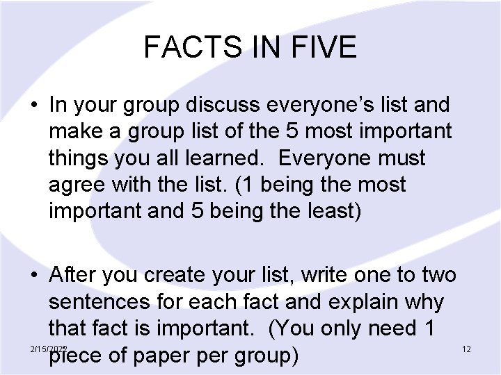 FACTS IN FIVE • In your group discuss everyone’s list and make a group